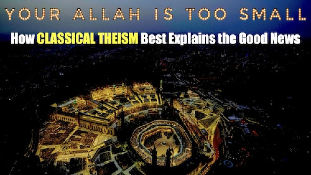 Your Allah is Too Small How Classical Theism Best Explains the Good News 500